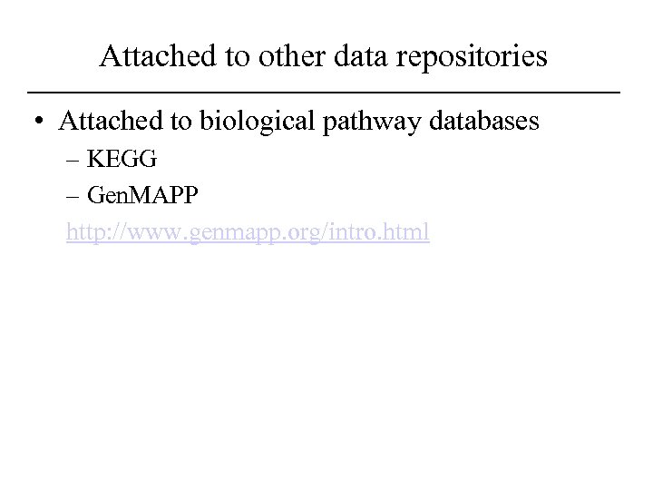 Attached to other data repositories • Attached to biological pathway databases – KEGG –