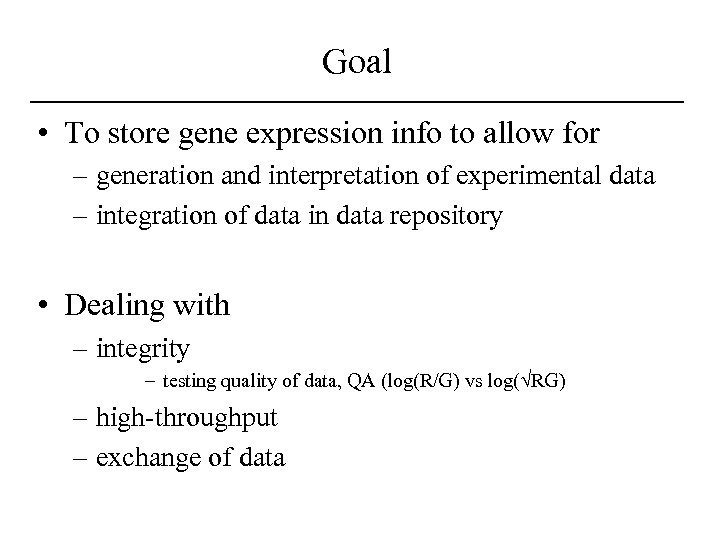 Goal • To store gene expression info to allow for – generation and interpretation