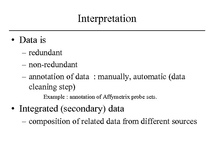 Interpretation • Data is – redundant – non-redundant – annotation of data : manually,