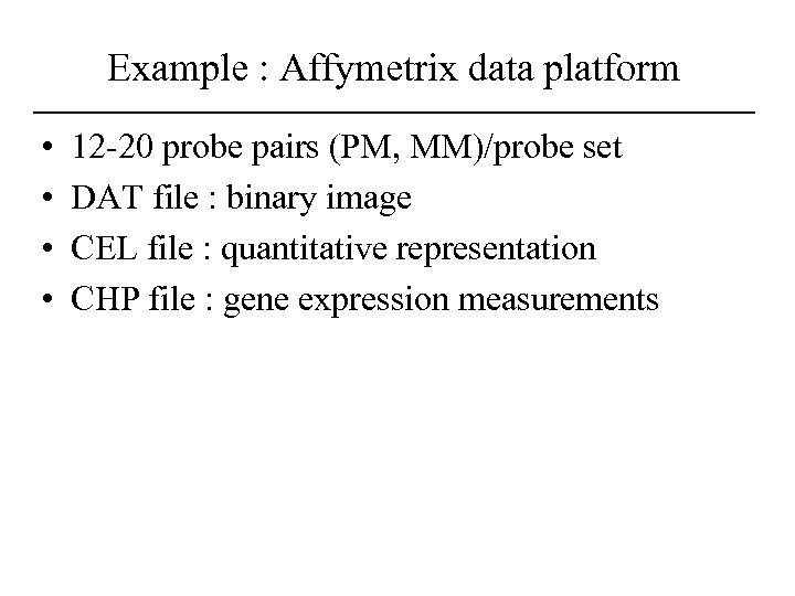 Example : Affymetrix data platform • • 12 -20 probe pairs (PM, MM)/probe set