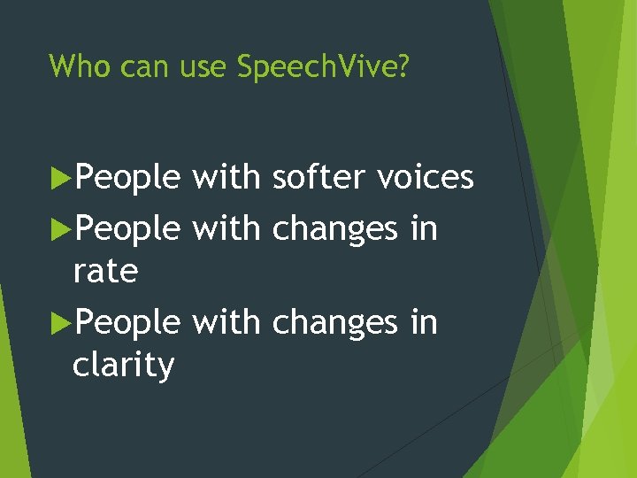 Who can use Speech. Vive? People with softer voices People with changes in rate