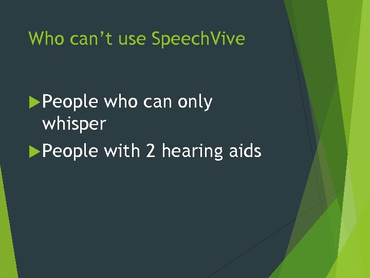 Who can’t use Speech. Vive People who can only whisper People with 2 hearing