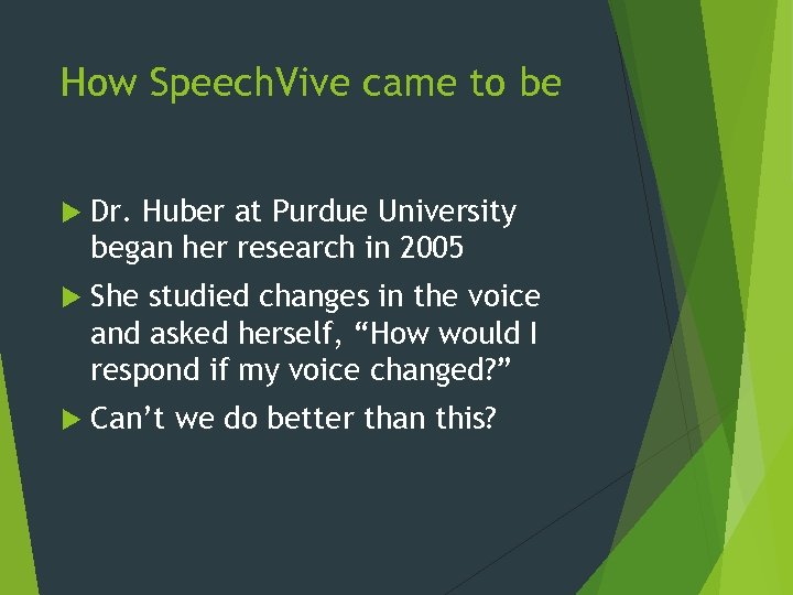 How Speech. Vive came to be Dr. Huber at Purdue University began her research