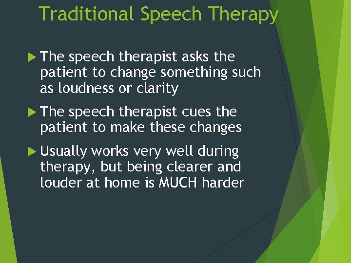 Traditional Speech Therapy The speech therapist asks the patient to change something such as