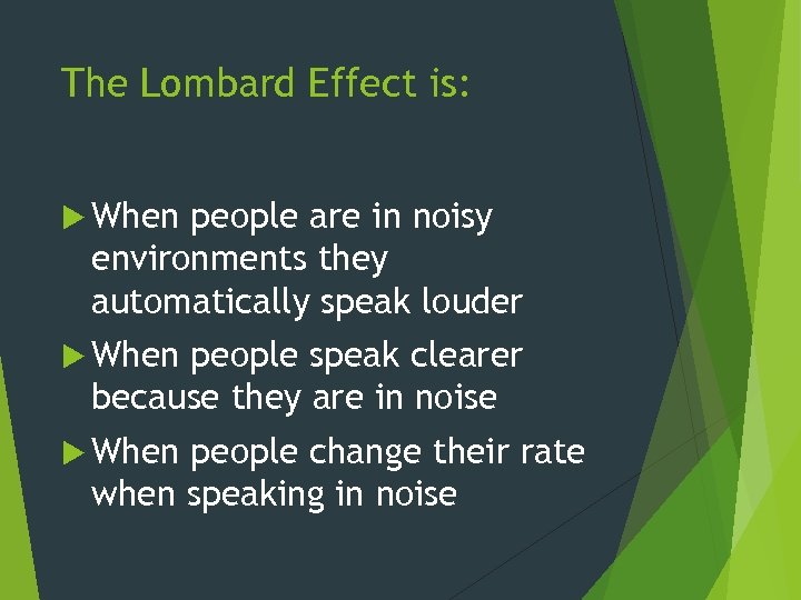 The Lombard Effect is: When people are in noisy environments they automatically speak louder