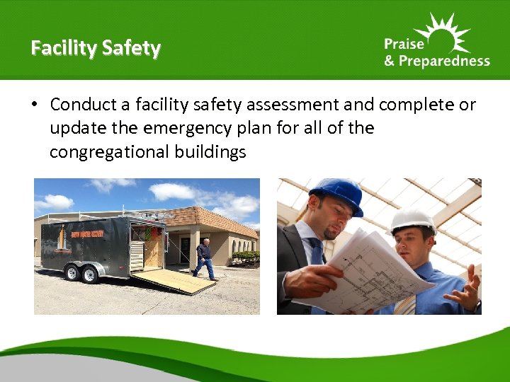 Facility Safety • Conduct a facility safety assessment and complete or update the emergency
