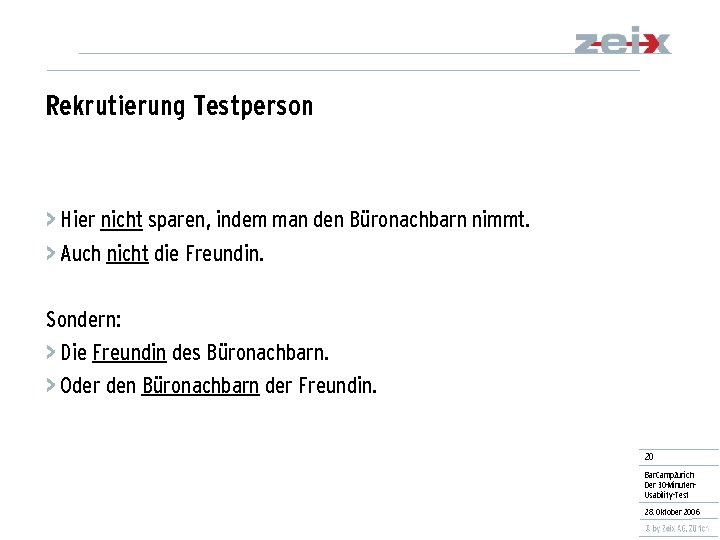 Rekrutierung Testperson > Hier nicht sparen, indem man den Büronachbarn nimmt. > Auch nicht