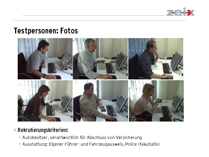 Testpersonen: Fotos > Rekrutierungskriterien: Autobesitzer, verantwortlich für Abschluss von Versicherung Ausstattung: Eigener Führer- und