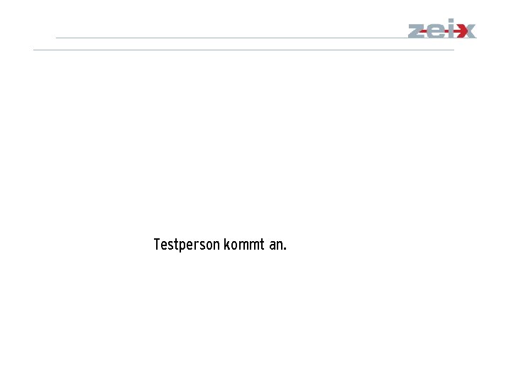 Testperson kommt an. 