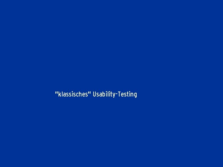 "klassisches" Usability-Testing 