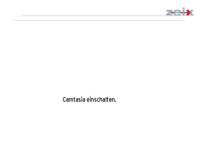 Camtasia einschalten. 