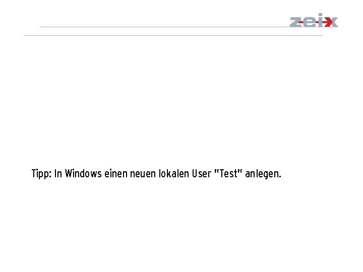 Tipp: In Windows einen neuen lokalen User "Test" anlegen. 