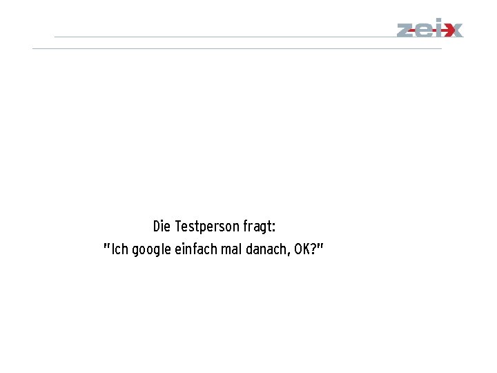 Die Testperson fragt: "Ich google einfach mal danach, OK? " 