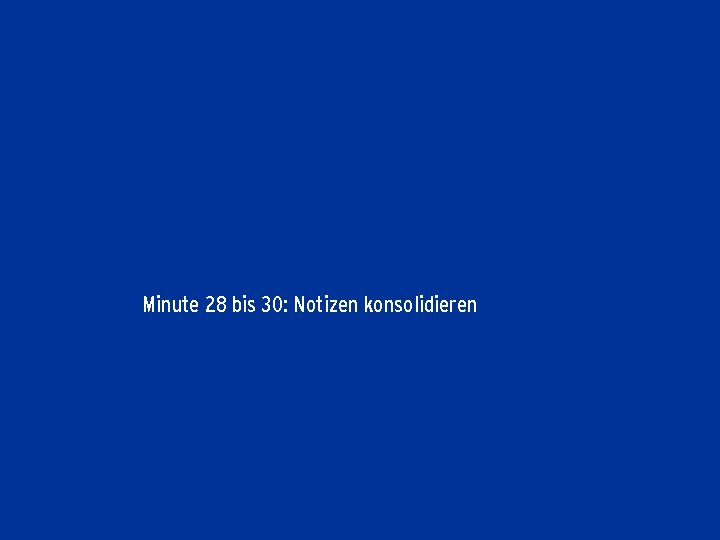 Minute 28 bis 30: Notizen konsolidieren 