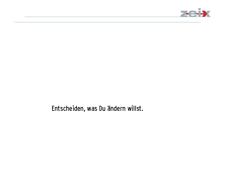 Entscheiden, was Du ändern willst. 