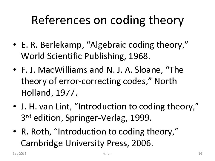 References on coding theory • E. R. Berlekamp, “Algebraic coding theory, ” World Scientific