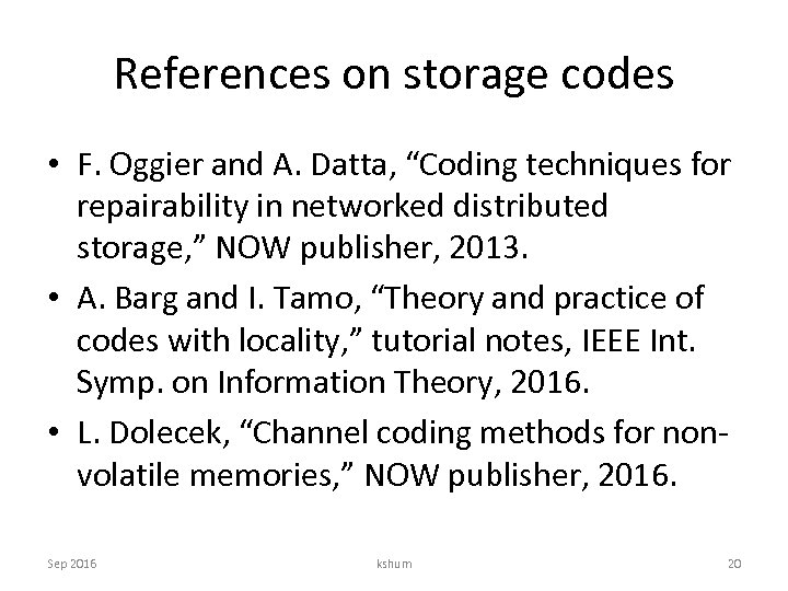 References on storage codes • F. Oggier and A. Datta, “Coding techniques for repairability