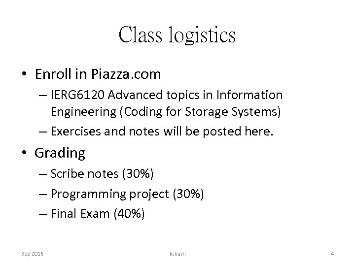 Class logistics • Enroll in Piazza. com – IERG 6120 Advanced topics in Information