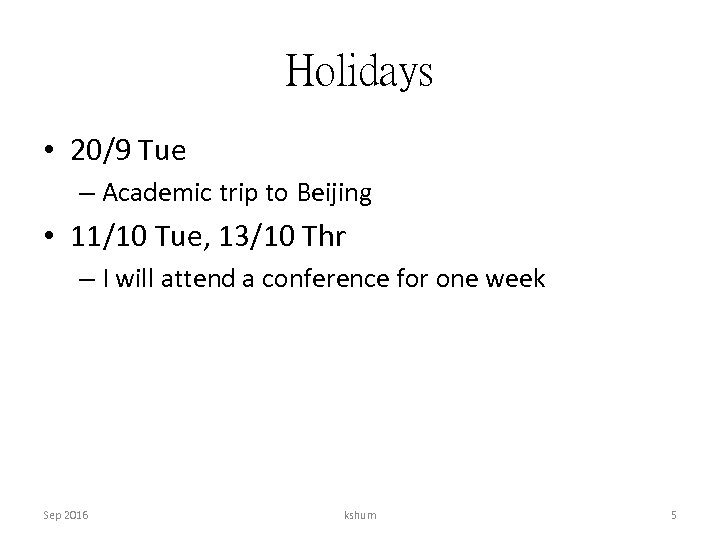 Holidays • 20/9 Tue – Academic trip to Beijing • 11/10 Tue, 13/10 Thr