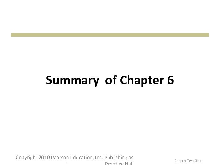 Summary of Chapter 6 Copyright 2010 Pearson Education, Inc. Publishing as 1 Chapter Two