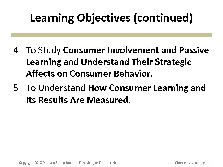 Learning Objectives (continued) 4. To Study Consumer Involvement and Passive Learning and Understand Their