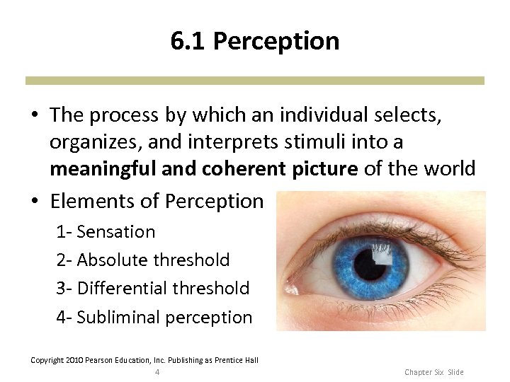 6. 1 Perception • The process by which an individual selects, organizes, and interprets