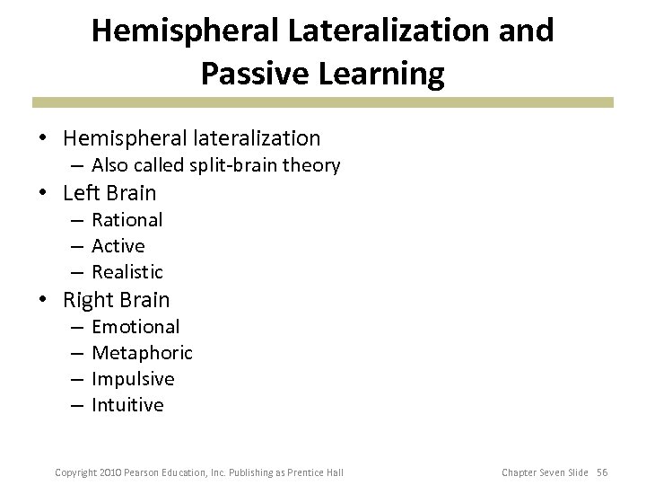 Hemispheral Lateralization and Passive Learning • Hemispheral lateralization – Also called split-brain theory •