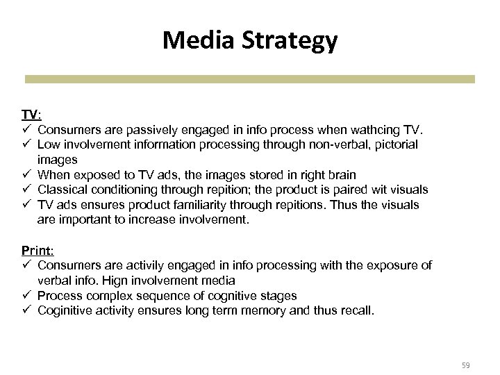 Media Strategy TV: ü Consumers are passively engaged in info process when wathcing TV.