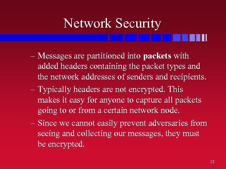 Network Security – Messages are partitioned into packets with added headers containing the packet