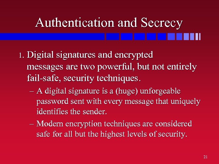 Authentication and Secrecy 1. Digital signatures and encrypted messages are two powerful, but not