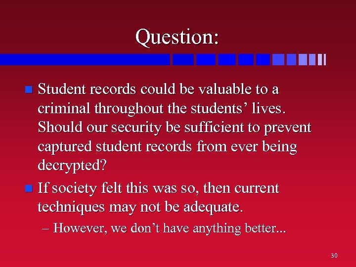 Question: Student records could be valuable to a criminal throughout the students’ lives. Should