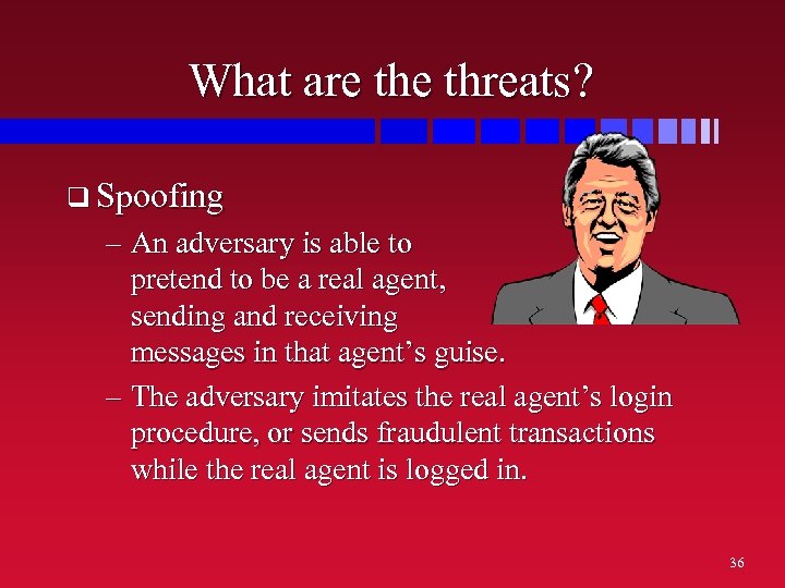 What are threats? q Spoofing – An adversary is able to pretend to be
