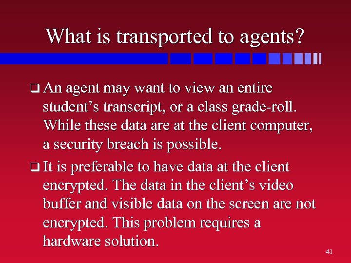 What is transported to agents? q An agent may want to view an entire