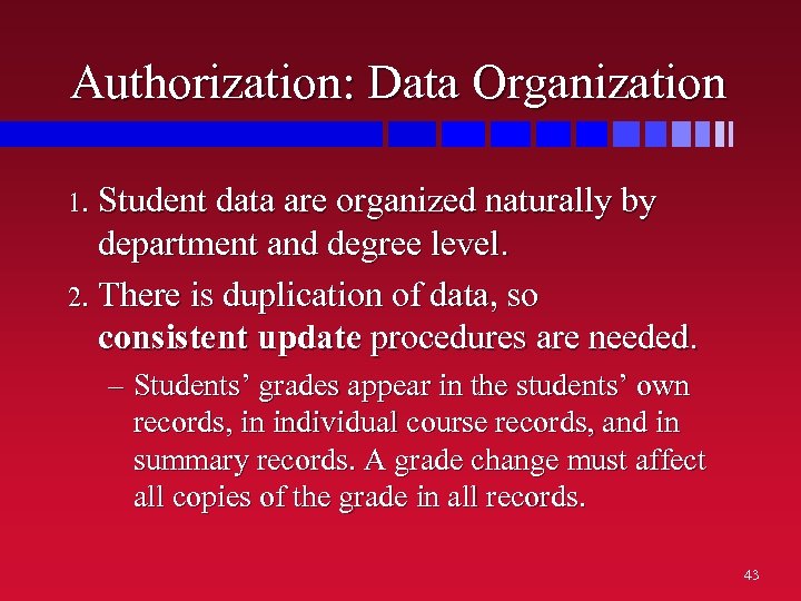 Authorization: Data Organization Student data are organized naturally by department and degree level. 2.