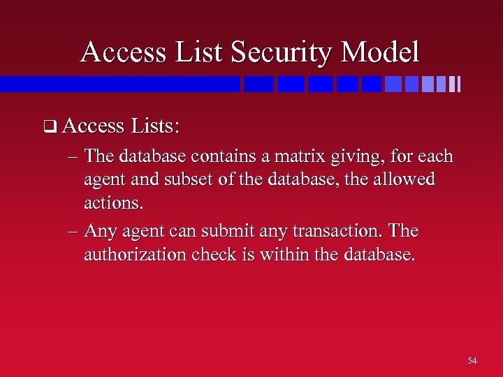 Access List Security Model q Access Lists: – The database contains a matrix giving,