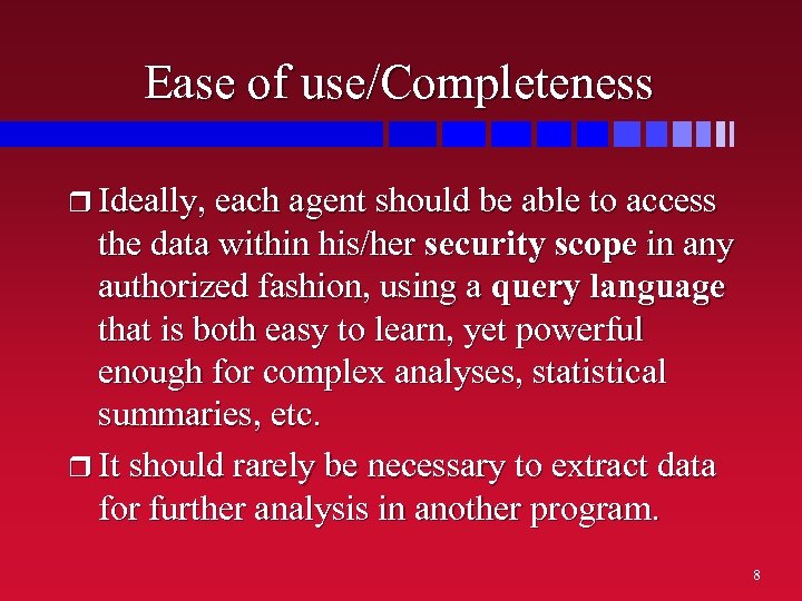Ease of use/Completeness r Ideally, each agent should be able to access the data