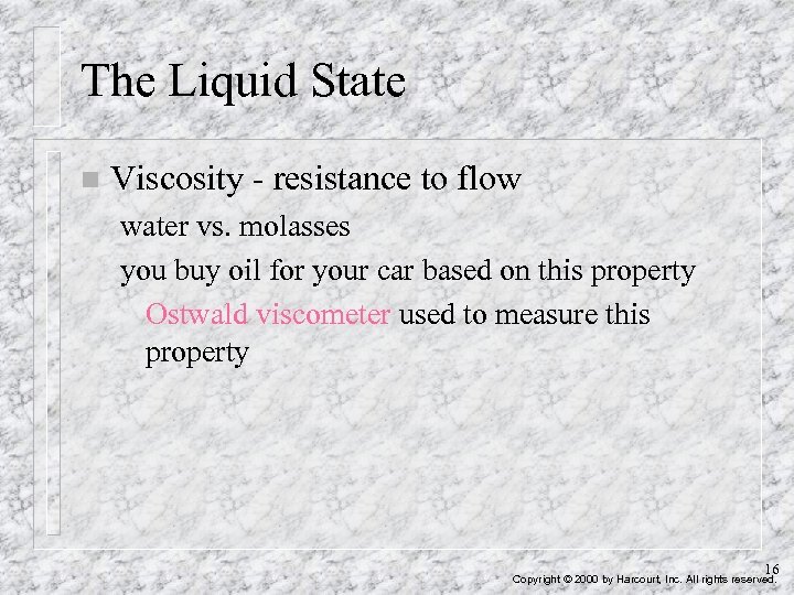 The Liquid State n Viscosity - resistance to flow water vs. molasses you buy