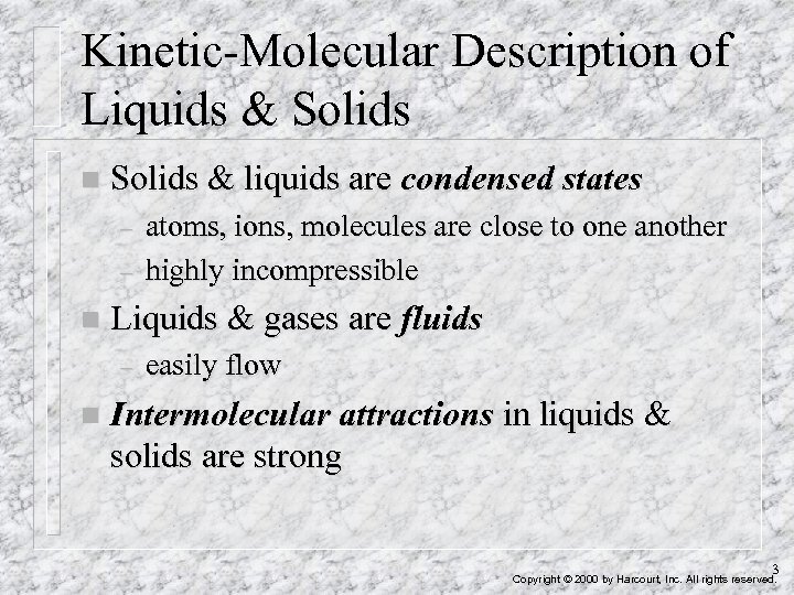 Kinetic-Molecular Description of Liquids & Solids n Solids & liquids are condensed states –