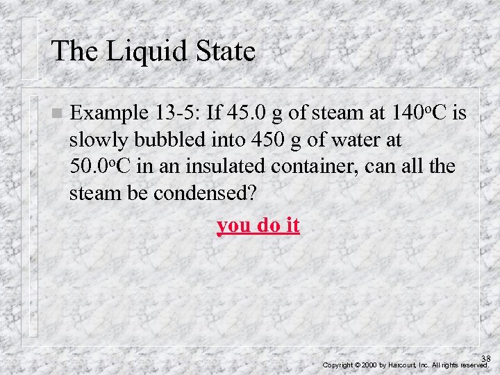 The Liquid State n Example 13 -5: If 45. 0 g of steam at