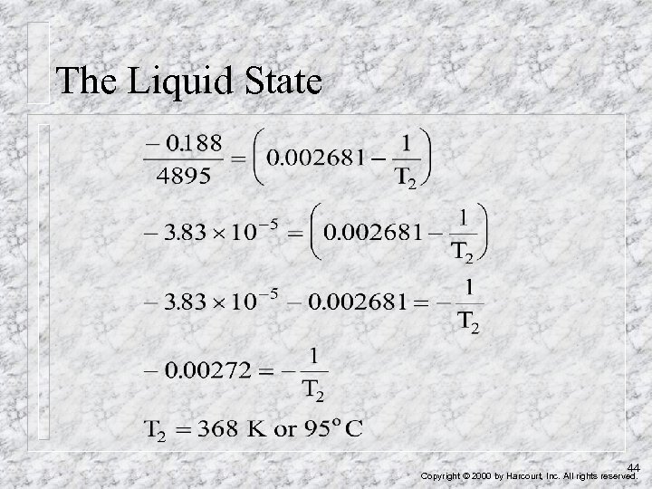 The Liquid State 44 Copyright © 2000 by Harcourt, Inc. All rights reserved. 