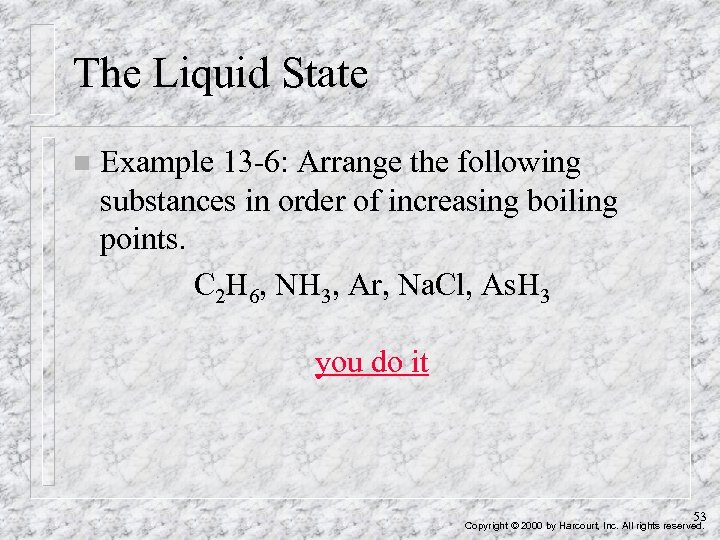 The Liquid State n Example 13 -6: Arrange the following substances in order of