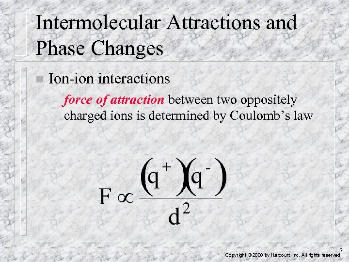 Intermolecular Attractions and Phase Changes n Ion-ion interactions – force of attraction between two