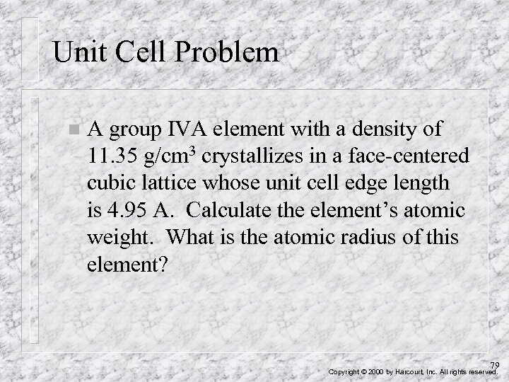 Unit Cell Problem n A group IVA element with a density of 11. 35