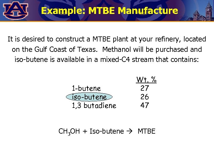 Example: MTBE Manufacture It is desired to construct a MTBE plant at your refinery,