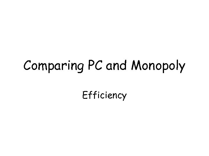 Comparing PC and Monopoly Efficiency 