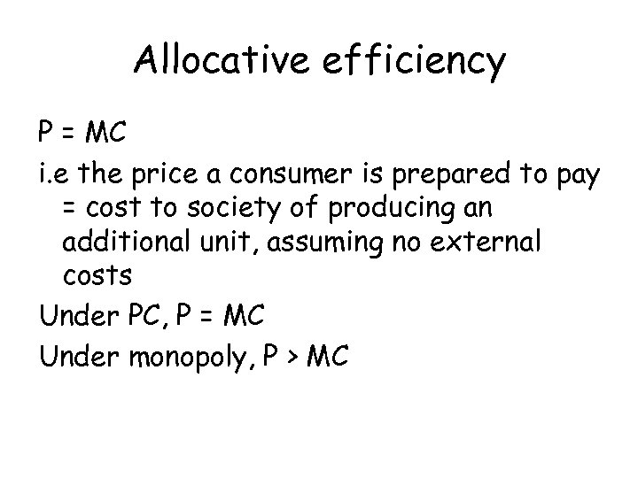 Allocative efficiency P = MC i. e the price a consumer is prepared to