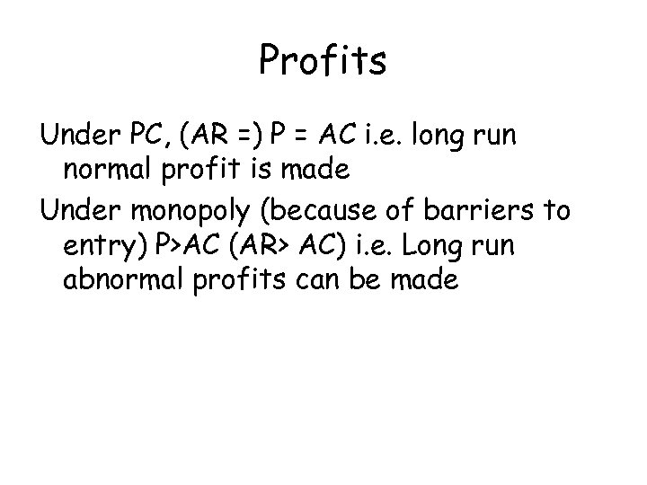 Profits Under PC, (AR =) P = AC i. e. long run normal profit