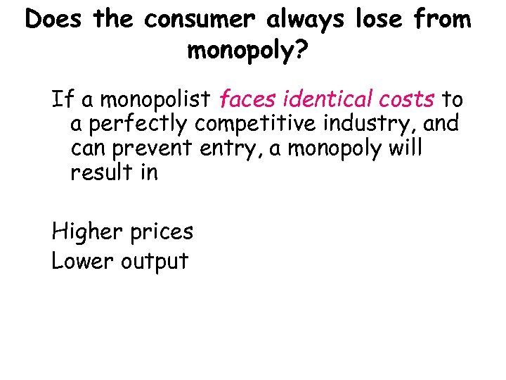 Does the consumer always lose from monopoly? If a monopolist faces identical costs to