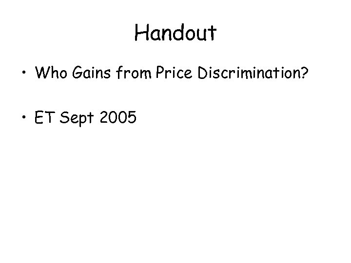 Handout • Who Gains from Price Discrimination? • ET Sept 2005 