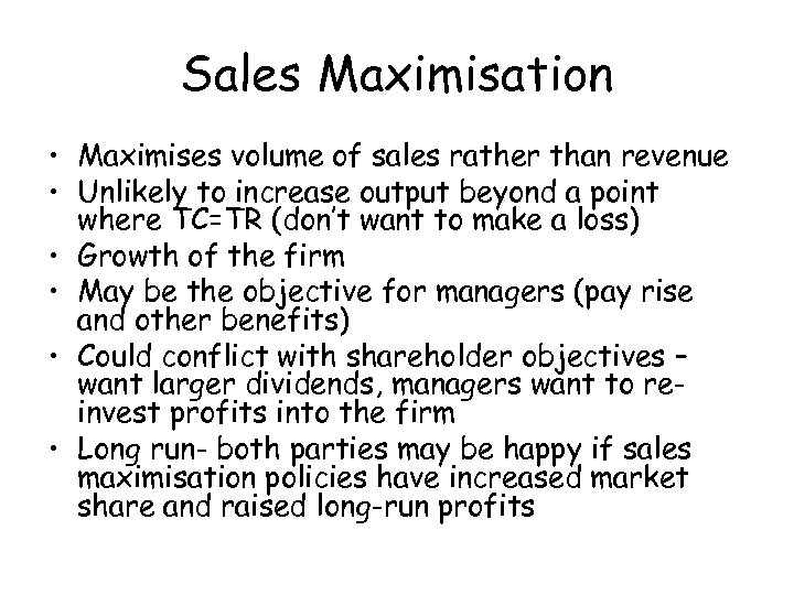 Sales Maximisation • Maximises volume of sales rather than revenue • Unlikely to increase